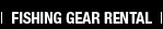 FISHING GEAR RENTAL